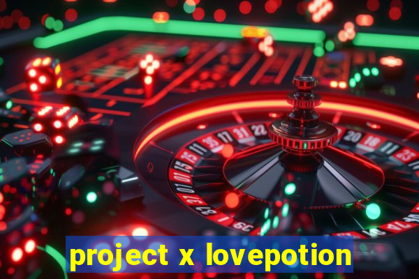 project x lovepotion